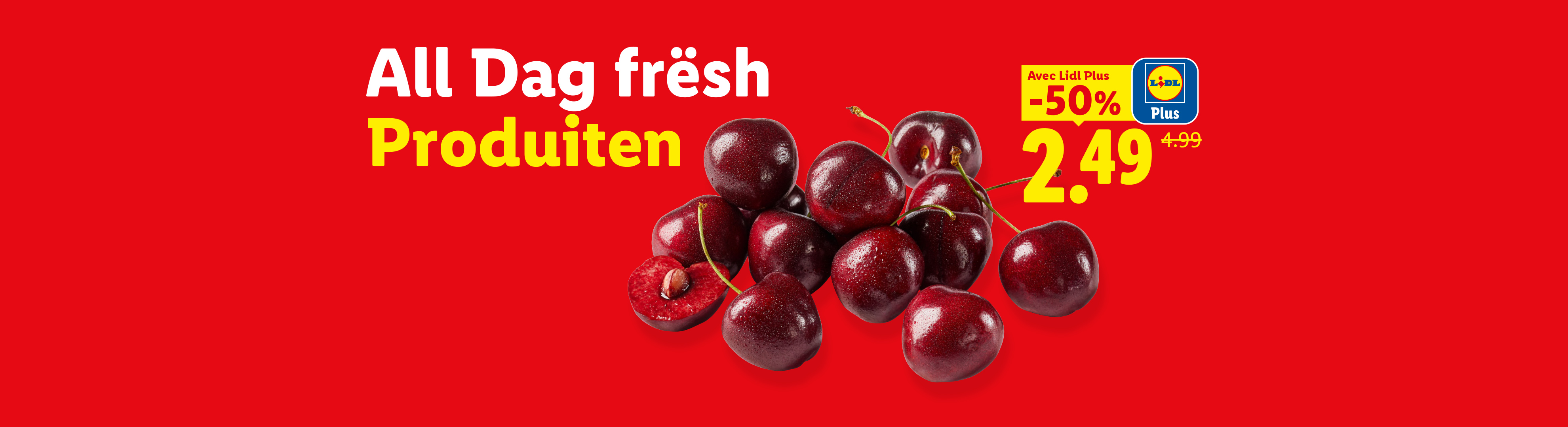 Cerises fraîches sur fond rouge avec le texte 'All Dag frësch Produiten' et une offre de -50% à 2,49.
