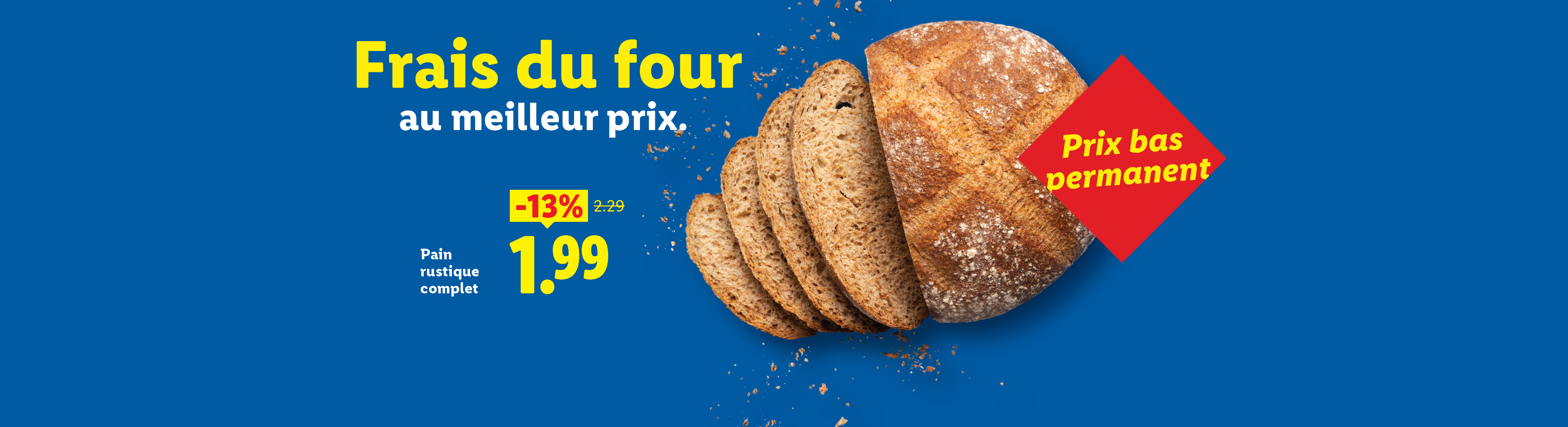 Publicité pour du pain rustique complet, frais du four, à 1,99€ (-13% sur 2,29€), prix bas permanent.